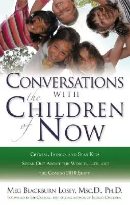 Conversations avec les enfants de maintenant : Les enfants cristal, indigo et étoiles parlent du monde, de la vie et du changement à venir en 2012. - Conversations with the Children of Now: Crystal, Indigo, and Star Kids Speak about the World, Life, and the Coming 2012 Shift