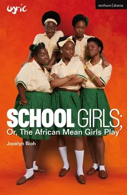 School Girls ; Or, the African Mean Girls Play (Les filles méchantes africaines jouent) - School Girls; Or, the African Mean Girls Play