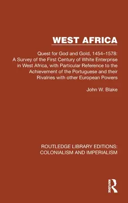 L'Afrique de l'Ouest : La quête de Dieu et de l'or, 1454-1578 : une enquête sur le premier siècle de l'entreprise blanche en Afrique de l'Ouest, avec une attention particulière portée à l'Afrique de l'Ouest. - West Africa: Quest for God and Gold, 1454-1578: A Survey of the First Century of White Enterprise in West Africa, with Particular R