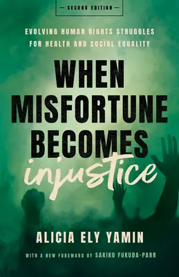 Quand le malheur devient injustice : L'évolution des luttes pour les droits de l'homme en faveur de la santé et de l'égalité sociale, deuxième édition - When Misfortune Becomes Injustice: Evolving Human Rights Struggles for Health and Social Equality, Second Edition