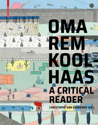 OMA/Rem Koolhaas - Une lecture critique de « Delirious New York » à « S,M,L,XL ». - OMA/Rem Koolhaas - A Critical Reader from 'Delirious New York' to 'S,M,L,XL'