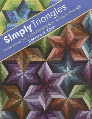 Simply Triangles - Édition imprimée à la demande : 11 quilts faussement faciles avec des étoiles, des marguerites et des roues d'épingle - Simply Triangles - Print-On-Demand Edition: 11 Deceptively Easy Quilts Featuring Stars, Daisies & Pinwheels