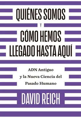 Quines Somos Y Cmo Llegamos Hasta Aqu : Adn Antiguo Y La Nueva Ciencia del Pasado Humano - Quines Somos Y Cmo Llegamos Hasta Aqu: Adn Antiguo Y La Nueva Ciencia del Pasado Humano