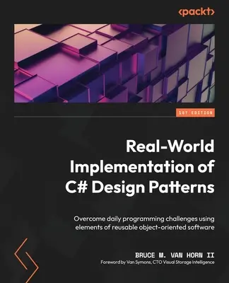 Real-World Implementation of C# Design Patterns (Mise en œuvre des modèles de conception C# dans le monde réel) : Surmonter les défis quotidiens de la programmation en utilisant les éléments d'un logiciel orienté objet réutilisable - Real-World Implementation of C# Design Patterns: Overcome daily programming challenges using elements of reusable object-oriented software