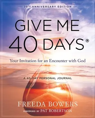 Donnez-moi 40 jours : L'itinéraire personnel de 40 jours d'un lecteur - Édition du 20e anniversaire : Votre invitation à une rencontre avec Dieu - Give Me 40 Days: A Reader's 40 Day Personal Journey-20th Anniversary Edition: Your Invitation for an Encounter with God