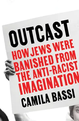 Outcast - Comment les Juifs ont été bannis de l'imaginaire antiraciste - Outcast - How Jews Were Banished from the Anti-Racist Imagination