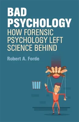 Mauvaise psychologie - Comment la psychologie légale a laissé la science derrière elle - Bad Psychology - How Forensic Psychology Left Science Behind