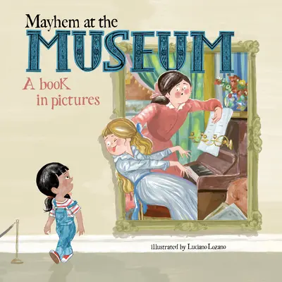 Mayhem at the Museum : A Book in Pictures (La pagaille au musée : un livre en images) - Mayhem at the Museum: A Book in Pictures