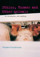 L'éthique, les humains et les autres animaux : Une introduction avec des lectures - Ethics, Humans and Other Animals: An Introduction with Readings