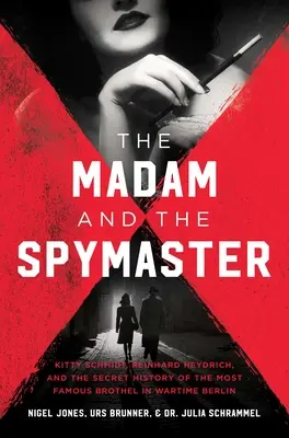 The Madam and the Spymaster : L'histoire secrète du bordel le plus célèbre de Berlin en temps de guerre - The Madam and the Spymaster: The Secret History of the Most Famous Brothel in Wartime Berlin