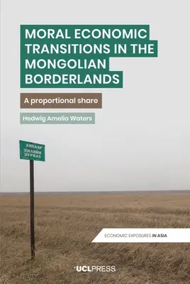 Transitions morales et économiques dans les régions frontalières de Mongolie : Une part proportionnelle - Moral Economic Transitions in the Mongolian Borderlands: A proportional share