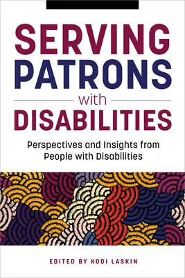 Servir les clients handicapés : Perspectives et idées des personnes handicapées - Serving Patrons with Disabilities: Perspectives and Insights from People with Disabilities