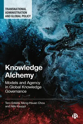 Alchimie du savoir : modèles et agence dans la gouvernance mondiale du savoir - Knowledge Alchemy: Models and Agency in Global Knowledge Governance