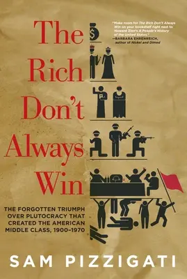 Les riches ne gagnent pas toujours : le triomphe oublié sur la ploutocratie qui a créé la classe moyenne américaine, 1900-1970 - The Rich Don't Always Win: The Forgotten Triumph Over Plutocracy That Created the American Middle Class, 1900-1970