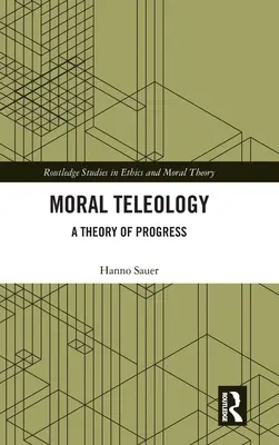 La téléologie morale : Une théorie du progrès - Moral Teleology: A Theory of Progress