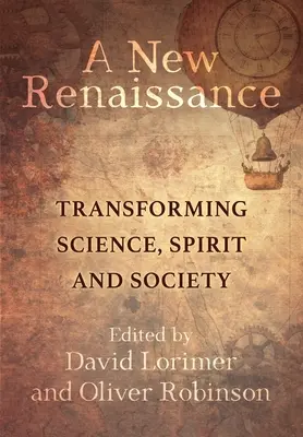 Une nouvelle renaissance : Transformer la science, l'esprit et la société - A New Renaissance: Transforming Science, Spirit and Society