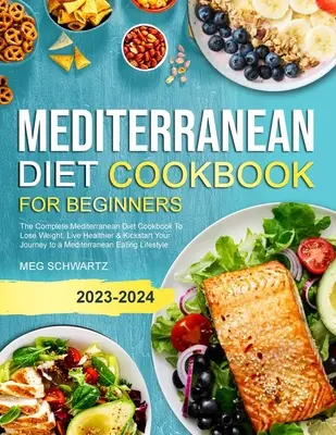 Mediterranean Diet Cookbook for Beginners : Le livre de cuisine complet du régime méditerranéen pour perdre du poids, vivre en meilleure santé et commencer votre voyage vers la méditation. - Mediterranean Diet Cookbook for Beginners: The Complete Mediterranean Diet Cookbook To Lose Weight, Live Healthier & Kickstart Your Journey to a Medit