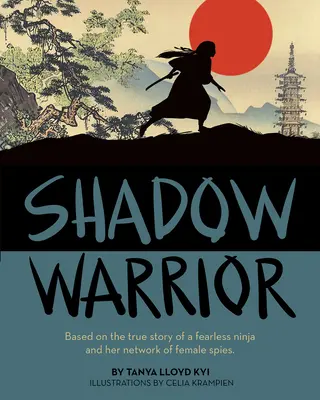 La guerrière de l'ombre : L'histoire vraie d'une ninja intrépide et de son réseau d'espionnes - Shadow Warrior: Based on the True Story of a Fearless Ninja and Her Network of Female Spies