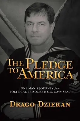 Le serment à l'Amérique : Le parcours d'un homme, de prisonnier politique à Navy Seal américain - The Pledge to America: One Man's Journey from Political Prisoner to U.S. Navy Seal