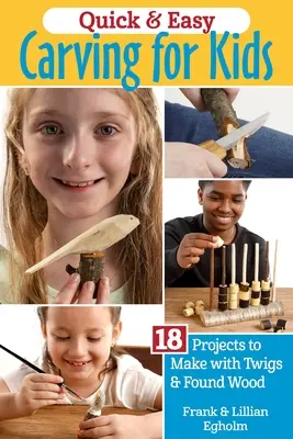 Le travail rapide et facile du bois pour les enfants : 18 projets à réaliser avec des brindilles et du bois trouvé - Quick & Easy Whittling for Kids: 18 Projects to Make with Twigs & Found Wood