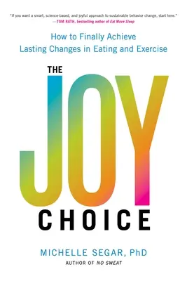 Le choix de la joie : comment obtenir enfin des changements durables dans l'alimentation et l'exercice physique - The Joy Choice: How to Finally Achieve Lasting Changes in Eating and Exercise