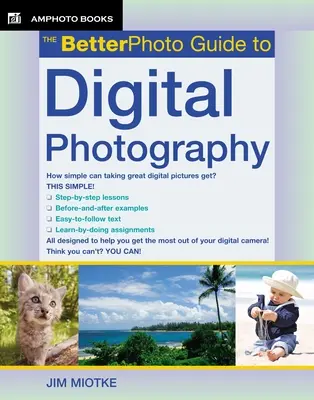 Le guide Betterphoto de la photographie numérique - The Betterphoto Guide to Digital Photography