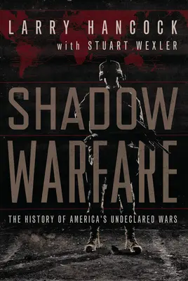 La guerre de l'ombre - L'histoire des guerres non déclarées de l'Amérique - Shadow Warfare - The History of America's Undeclared Wars