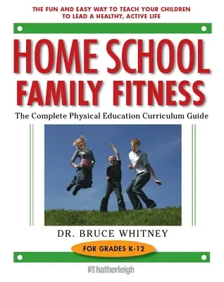 Home School Family Fitness : Le guide complet du programme d'éducation physique pour les élèves de la maternelle à la 12e année - Home School Family Fitness: The Complete Physical Education Curriculum Guide for Grades K-12