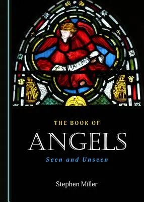 Le livre des anges : Les anges vus et invisibles - The Book of Angels: Seen and Unseen