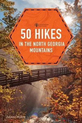 50 randonnées dans les montagnes de Géorgie du Nord - 50 Hikes in the North Georgia Mountains