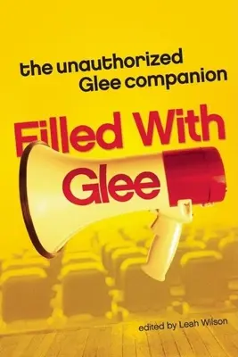 Le compagnon non autorisé de la série Glee - Filled with Glee: The Unauthorized Glee Companion