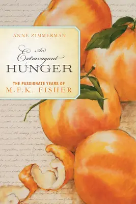 Extravagant Hunger - Les années passionnées de M.F.K. Fisher - Extravagant Hunger - The Passionate Years of M.F.K. Fisher