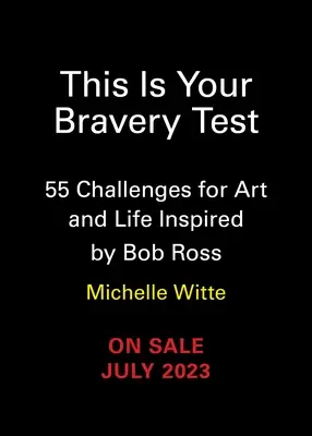 Voici votre test de bravoure : 55 défis pour l'art et la vie inspirés par Bob Ross - This Is Your Bravery Test: 55 Challenges for Art and Life Inspired by Bob Ross
