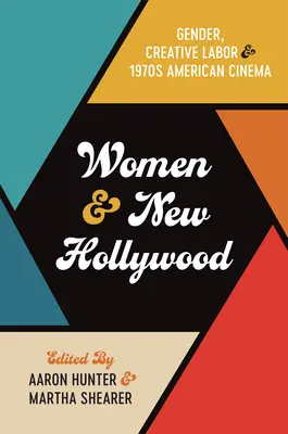 Les femmes et le Nouvel Hollywood : Genre, travail créatif et cinéma américain des années 1970 - Women and New Hollywood: Gender, Creative Labor, and 1970s American Cinema