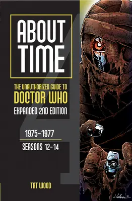 A propos du temps 4 : Le guide non autorisé de Doctor Who (Saisons 12 à 14) [Deuxième édition] : Volume 1 - About Time 4: The Unauthorized Guide to Doctor Who (Seasons 12 to 14) [Second Edition]: Volume 1