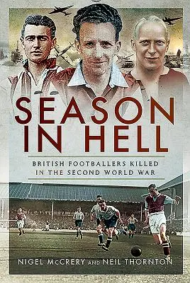 Une saison en enfer - Les footballeurs britanniques tués pendant la Seconde Guerre mondiale - Season in Hell - British Footballers Killed in the Second World War