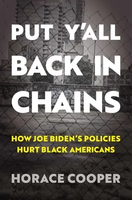 Put Y'All Back in Chains : Comment les politiques de Joe Biden nuisent aux Noirs américains - Put Y'All Back in Chains: How Joe Biden's Policies Hurt Black Americans