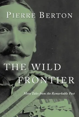 La frontière sauvage : D'autres récits d'un passé remarquable - The Wild Frontier: More Tales from the Remarkable Past