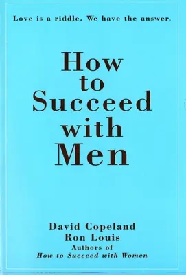 Comment réussir avec les hommes L'amour est une énigme. Nous avons la réponse - How to Succeed with Men: Love Is a Riddle. We Have the Answer