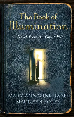 Le livre de l'illumination : Le livre de l'illumination : un roman tiré des dossiers sur les fantômes - The Book of Illumination: A Novel from the Ghost Files