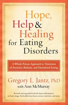 L'espoir, l'aide et la guérison pour les troubles de l'alimentation : Une approche globale du traitement de l'anorexie, de la boulimie et des troubles de l'alimentation - Hope, Help, and Healing for Eating Disorders: A Whole-Person Approach to Treatment of Anorexia, Bulimia, and Disordered Eating