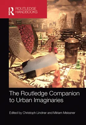 The Routledge Companion to Urban Imaginaries (en anglais) - The Routledge Companion to Urban Imaginaries