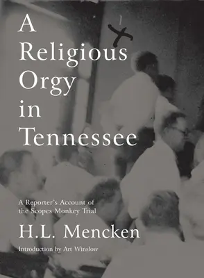 Une orgie religieuse dans le Tennessee : Le récit d'un journaliste sur le procès de Scopes Monkey - A Religious Orgy in Tennessee: A Reporter's Account of the Scopes Monkey Trial