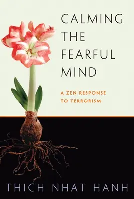 Calmer l'esprit de peur : Une réponse zen au terrorisme - Calming the Fearful Mind: A Zen Response to Terrorism