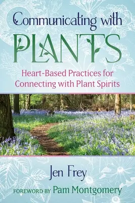 Communiquer avec les plantes : Des pratiques basées sur le cœur pour se connecter avec les esprits des plantes - Communicating with Plants: Heart-Based Practices for Connecting with Plant Spirits