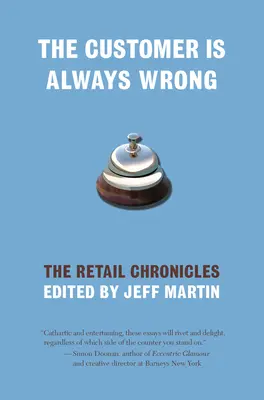 Le client a toujours tort : Chroniques du commerce de détail - The Customer Is Always Wrong: The Retail Chronicles