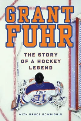 Grant Fuhr : L'histoire d'une légende du hockey - Grant Fuhr: The Story of a Hockey Legend