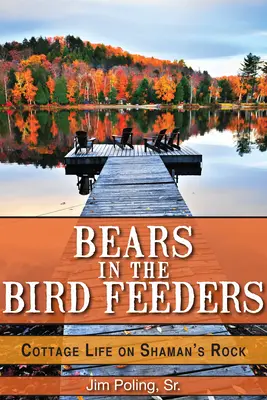 Des ours dans les mangeoires : La vie de chalet à Shaman's Rock - Bears in the Bird Feeders: Cottage Life on Shaman's Rock