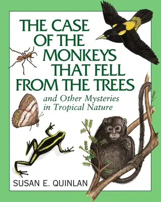 L'affaire des singes tombés des arbres : Et autres mystères de la nature tropicale - The Case of the Monkeys That Fell from the Trees: And Other Mysteries in Tropical Nature