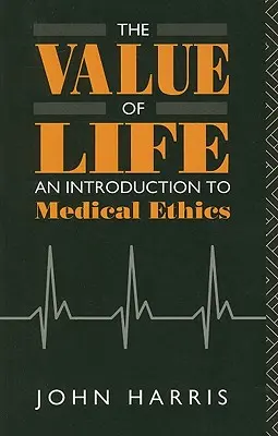 La valeur de la vie : Une introduction à l'éthique médicale - The Value of Life: An Introduction to Medical Ethics